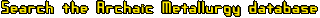 Search the Archaic Metallurgy database